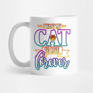 I Want My Cat To Live Forever Mug